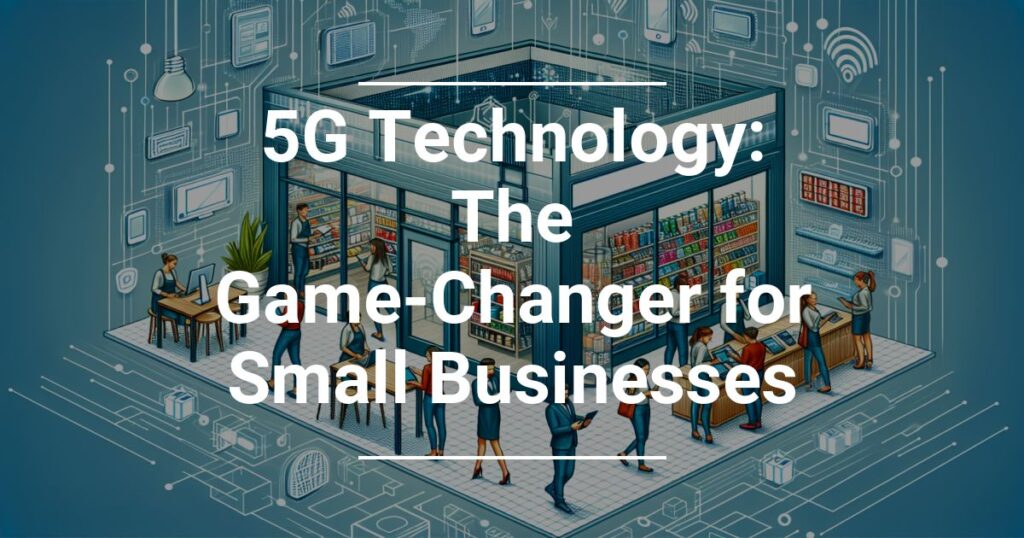 5g technology the game changer for small businesses