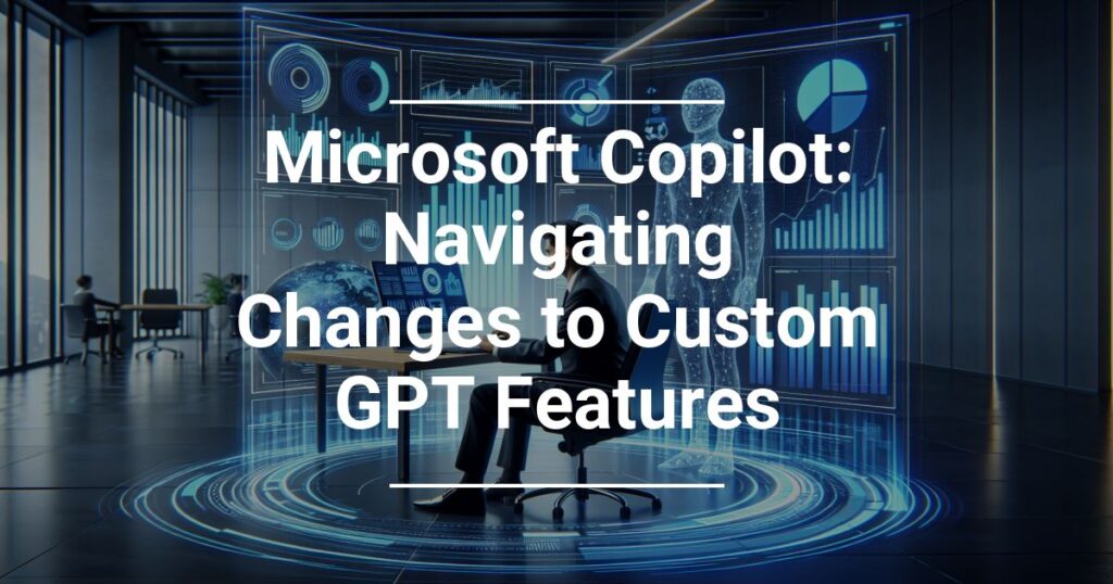 Microsoft Copilot Navigating Changes To Custom Gpt Features