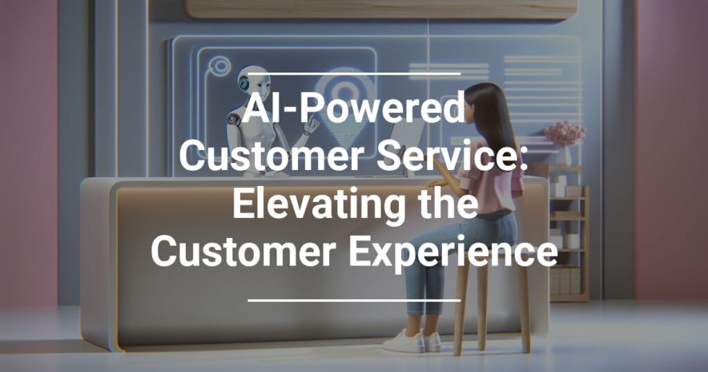 Ai Powered Customer Service Elevating The Customer Experience