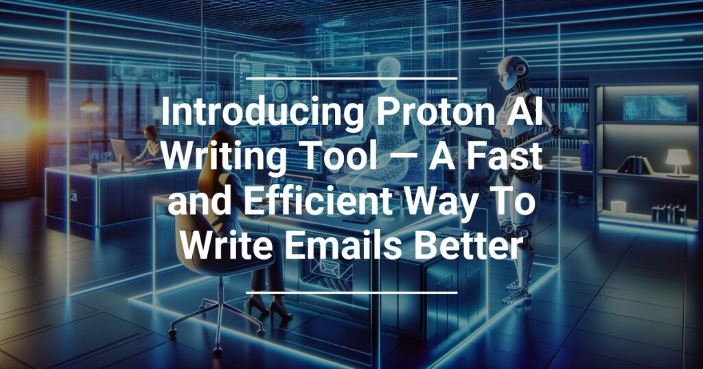 Introducing Proton Ai Writing Tool A Fast And Efficient Way To Write Emails Better