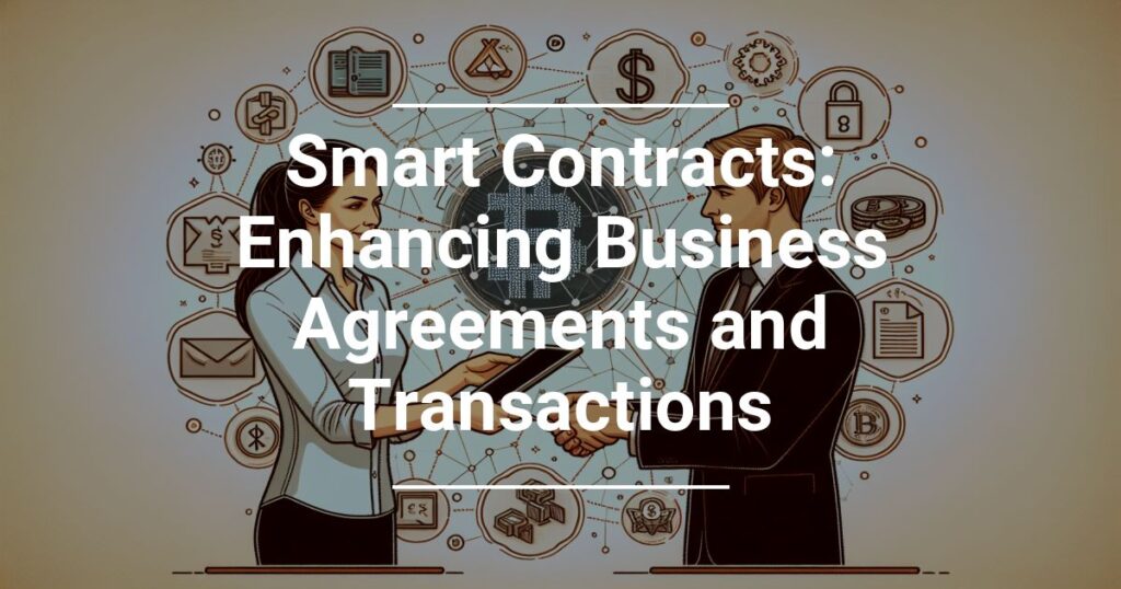 Smart Contracts Enhancing Business Agreements And Transactions