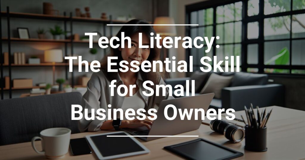 Tech Literacy The Essential Skill For Small Business Owners