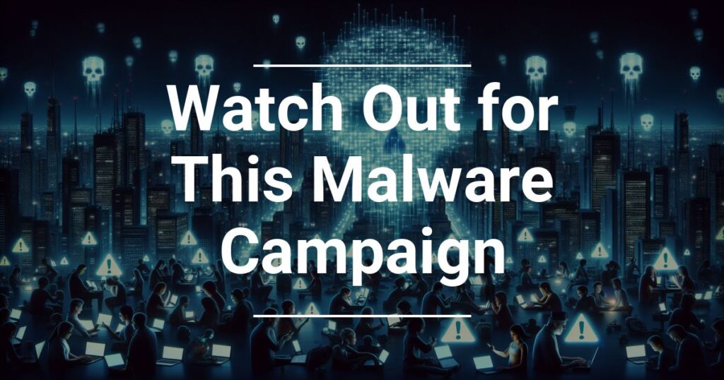 Watch Out For This Malware Campaign
